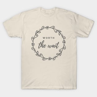 Worth the Wait T-Shirt